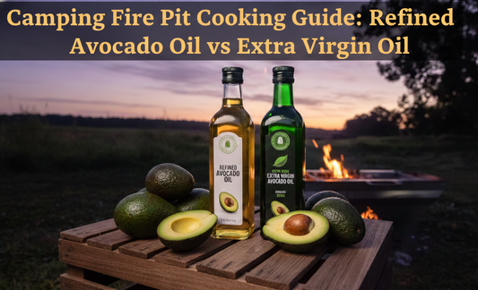 Camping Fire Pit Cooking Guide: Refined Avocado Oil vs Extra Virgin Avocado Oil